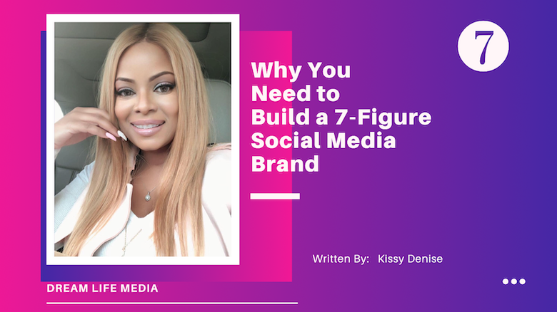 This Is Why You Need to Build a 7-Figure Social Media Brand