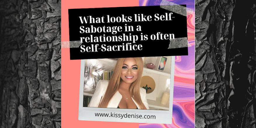 Self Sabotage Sacrifice Kissy Denise